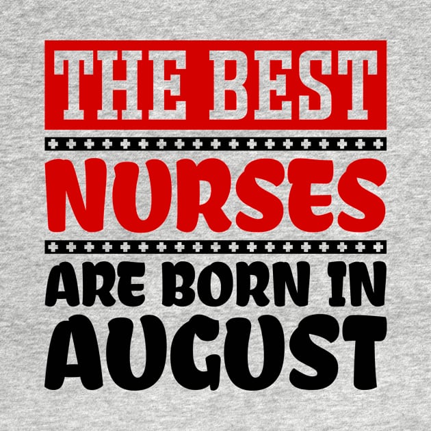 The Best Nurses Are Born In August by colorsplash